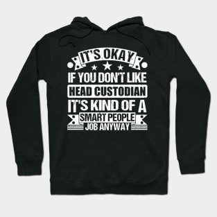 Head Custodian lover It's Okay If You Don't Like Head Custodian It's Kind Of A Smart People job Anyway Hoodie